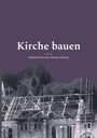 "Kirche bauen" von Gabriel Schuwey, Markus Berger. Ansicht einer im Bau befindlichen Kirche mit Gerüst.