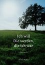 Titel: "Ich will Die werden, die ich war". Untertitel: Autobiografie. Autorin: Doreen Kupfer. 

Eine Schaukel hängt an einem Baum, inmitten einer grünen Wiese unter blauem Himmel.