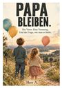 "PAPA BLEIBEN. Ein Vater. Eine Trennung. Und die Frage, wie man es bleibt. Herr A." Zwei Kinder mit Luftballons auf einem Feldweg, in Richtung eines Mannes.