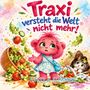 „Traxi versteht die Welt nicht mehr!“ in bunten Buchstaben. Illustration: Ein pinkes Tier in einem Kleid, Salat fliegt herum, Katze.