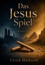 „Das Jesus Spiel“, „Roman“, „Ulrich Markwald“. Links: Stadtsilhouette im Dunkeln, rechts: Pyramiden und Holzstäbe.