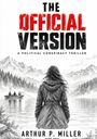 Titel: "THE OFFICIAL VERSION". Untertitel: "A POLITICAL CONSPIRACY THRILLER". Autor: "ARTHUR P. MILLER". Frau vor Berglandschaft.