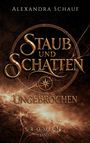 "Staub und Schatten: Ungebrochen, Roman Band 1" in goldener Schrift auf dunklem, strukturiertem Hintergrund.