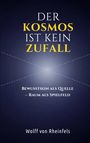 Titel: "DER KOSMOS IST KEIN ZUFALL". Untertitel: "Bewusstsein als Quelle – Raum als Spielfeld". Autor: Wolff von Rheinfels. Abstraktes, kosmisches Design in Blau.