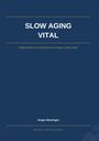 "SLOW AGING VITAL. Zellgesundheit als Fundament für ein langes, vitales Leben. Jürgen Büschges. JCBCONVEST – INNOVATIVE LÖSUNGEN."