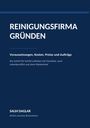 Titel: REINIGUNGSFIRMA GRÜNDEN. Thema: Voraussetzungen, Kosten, Preise. Autor: SALIH DAGLAR. Untertitel: Ehrlich und ohne Beraterlatein.