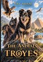 "The Animals of Troyes" und "A Journey. A Prophecy. A Fateful Choice." Ein Hund, Adler, Wölfe, Pferd, Maus; Pyramiden, Mond.