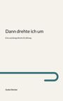 „Dann drehte ich um“, „Eine autobiografische Erzählung“, „Guido Dietzler“. Minimalistisches Cover mit einer Linie.
