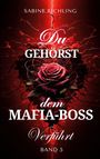 Text: "Du gehörst dem Mafia-Boss: Verführt, Band 5." Im Hintergrund eine Rose mit Dornen und roter Beleuchtung.