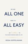 Text: "We are all one and it's all easy. An invitation to the never-ending game of life. Rosa Koppelmann." Elegantes Design.
