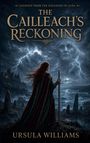 "Legends from the Kingdom of Alba. The Cailleach's Reckoning. Ursula Williams." Eine Frau mit Schwert blickt auf Sturmsee.