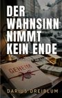 Text: „Der Wahnsinn nimmt kein Ende“, „Politisches Sachbuch“, „Geheim“, „Darius Dreiblum“. Szene: Akten, Gold, Geld.