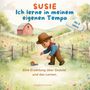 "Susie: Ich lerne in meinem eigenen Tempo. Ab 4 Jahre. Eine Erzählung über Geduld und das Lernen von Angelina Kramer."

Illustration: Kind auf Blumenwiese, Bauernhof im Hintergrund.