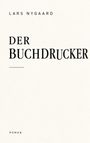 „LARS NYGAARD“, „DER BUCHDRUCKER“, „ROMAN“. Schlichte, klare Gestaltung auf hellem Hintergrund.
