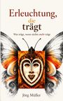 „Erleuchtung, die trägt. Was trägt, wenn nichts mehr trägt.“ Illustration: Maske mit Schmetterlingsflügeln. Autor: Jörg Müller.