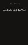 Text: "Am Ende wird das Wort". Darunter steht: "Andreas Neumann". Hintergrund ist schwarz.