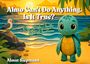 Text: "Almo Can’t Do Anything. Is It True? One Little Turtle. Four Questions. Almut Siepmann."  
Illustration: Eine niedliche Schildkröte am Strand mit Möwe.