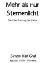 "Mehr als nur Sternenlicht: Die Überflutung der Liebe. Simon Karl Graf. BLESSED FAITH THANKFUL." Text in schlichter Schrift.