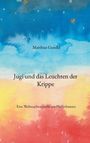 Matthias Gundel: „Jugi und das Leuchten der Krippe“, Eine Weihnachtsnovelle. Buntes Aquarell mit Sternen.