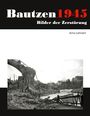 „Bautzen 1945, Bilder der Zerstörung“. Autor: Arno Lehner. Foto: Ruinen einer zerstörten Brücke über einem Fluss.