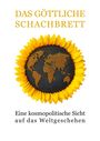 „Das göttliche Schachbrett“, darunter „Eine kosmopolitische Sicht auf das Weltgeschehen“. Sonnenblume mit Weltkarte.