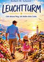 "Robert W. Scherer. LEUCHTTURM. Geh deinen Weg. Ich bleibe dein Licht." Ein Mann und ein Mädchen gehen Hand in Hand auf einem blumigen Pfad.