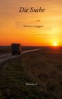 "Die Suche", "Zukunft ist nicht heute", "Hannes F.". Ein LKW auf einsamer Straße bei Sonnenuntergang.