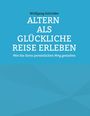 "Dr. Wolfgang Schröder: ALTERN ALS GLÜCKLICHE REISE ERLEBEN. Wie Sie Ihren persönlichen Weg gestalten." Hintergrund: Blau.