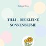 "TILLI - DIE KLEINE SONNENBLUME". Oben "Shabnam Plewa". Illustration von zwei lächelnden Sonnenblumen, zweifarbig gepunkteter Hintergrund.