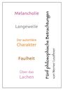 Titel: Fünf philosophische Betrachtungen. Themen: Melancholie, Langeweile, autoritärer Charakter, Faulheit, Über das Lachen.