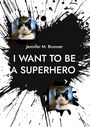 Text: "Jennifer M. Brunner" und "I WANT TO BE A SUPERHERO" auf schwarzem Farbklecks-Hintergrund mit Fotos einer Katze.