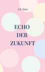 "A.B. Mars" oben, "ECHO DER ZUKUNFT" zentral; rosa Hintergrund, große, helle Kreise.