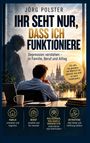 Jörg Polster: Ihr seht nur, dass ich funktioniere, Buch