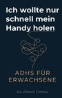 "Ich wollte nur schnell mein Handy holen. ADHS für Erwachsene. Jan-Patrick Timmer." Illustration einer verschnörkelten Linie.
