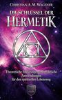Christian A. M. Wagener: Die Schlüssel der Hermetik, Buch