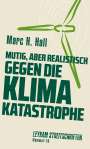 Marc H. Hall: Mutig, aber realistisch gegen die Klimakatastrophe, Buch