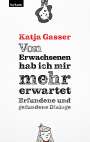 Katja Gasser: Von Erwachsenen hab ich mir mehr erwartet. Erfundene und gefundene Dialoge, Buch