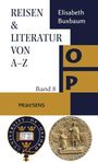 "REISEN & LITERATUR VON A-Z. Band 8. Elisabeth Buxbaum. PRAESENS. Logos von Oxford University und ein antikes Siegel."