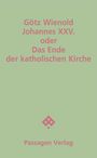 „Götz Wienold Johannes XXV. oder Das Ende der katholischen Kirche“ in Rosa auf hellgrünem Hintergrund. Unten: „Passagen Verlag“.