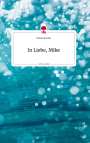Vanessa Lutze: In Liebe, Mike. Life is a Story - story.one, Buch