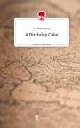 S. Chakravorty: A Birthday Cake. Life is a Story - story.one, Buch