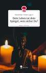 Maximilian-Tobias Lippert: Dein Leben ist dein Spiegel, wen siehst Du?. Life is a Story - story.one, Buch