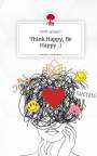 Betül Aydogdu: Think Happy, Be Happy :). Life is a Story - story.one, Buch
