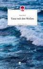 Dena Wolf: Tanz mit den Wellen. Life is a Story - story.one, Buch