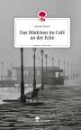 Annika Meyer: Das Mädchen im Café an der Ecke. Life is a Story - story.one, Buch