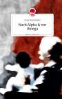 Anna Rosenthaler: Nach Alpha & vor Omega. Life is a Story - story.one, Buch
