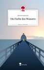 Dennis Baumann: Die Farbe des Wassers. Life is a Story - story.one, Buch