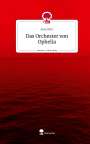Aysa Kilic: Das Orchester von Ophelia. Life is a Story - story.one, Buch