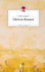 Stefan Landgraf: Glück im Moment. Life is a Story - story.one, Buch