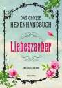 Skye Alexander: Das große Hexen-Handbuch - Liebeszauber, Buch